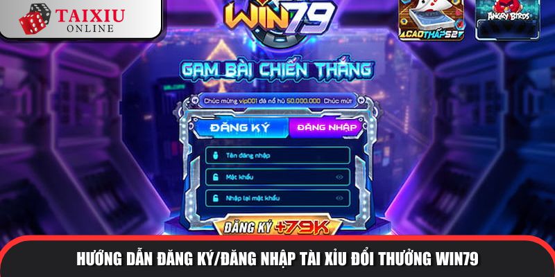 Hướng dẫn đăng ký/đăng nhập tài xỉu đổi thưởng WIN79